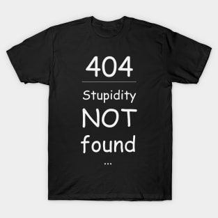 Stupidity not found 404 T-Shirt